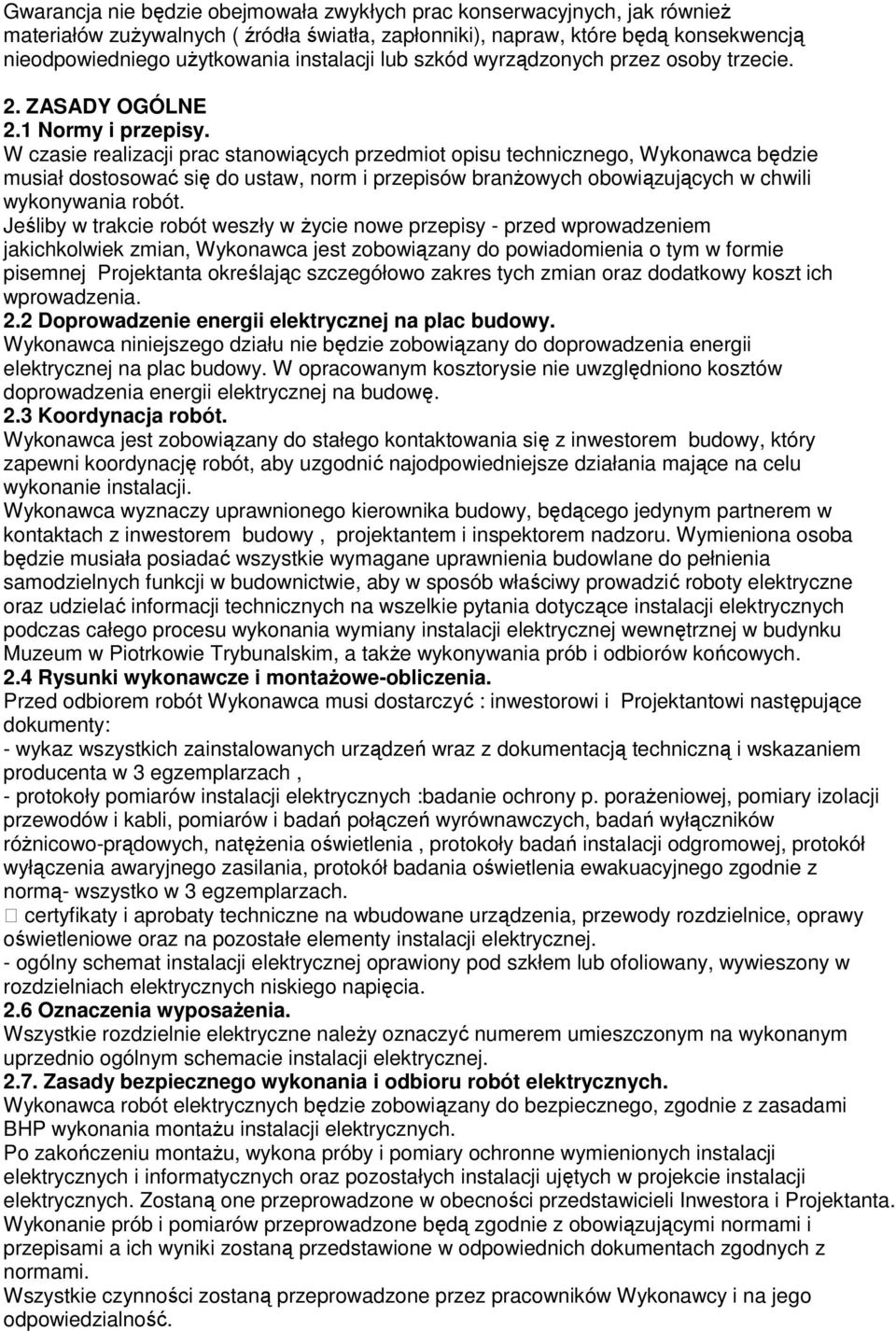 W czasie realizacji prac stanowiących przedmiot opisu technicznego, Wykonawca będzie musiał dostosować się do ustaw, norm i przepisów branżowych obowiązujących w chwili wykonywania robót.