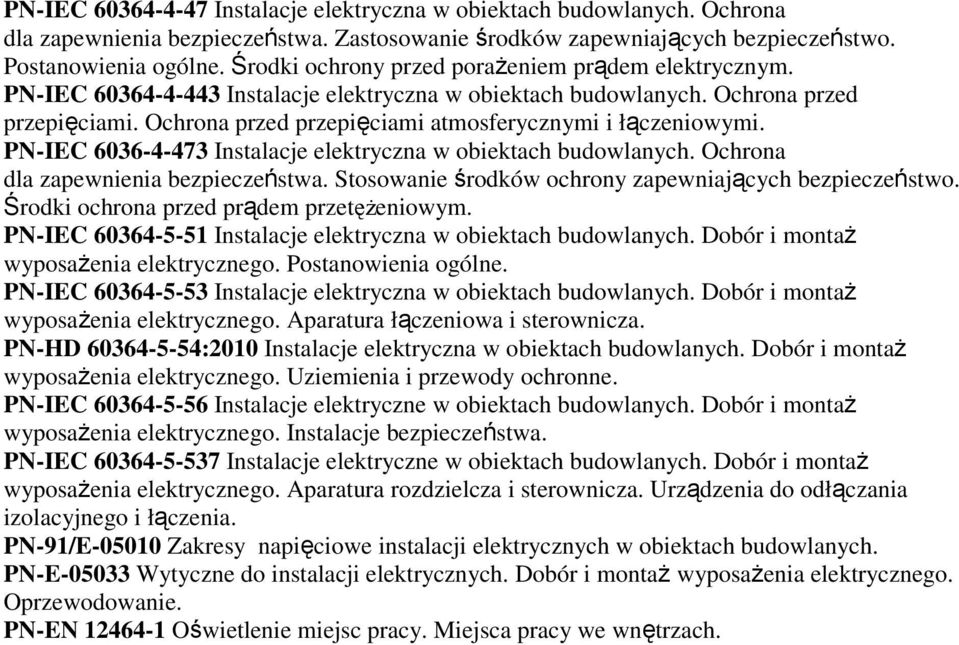 Ochrona przed przepięciami atmosferycznymi i łączeniowymi. PN-IEC 6036-4-473 Instalacje elektryczna w obiektach budowlanych. Ochrona dla zapewnienia bezpieczeństwa.