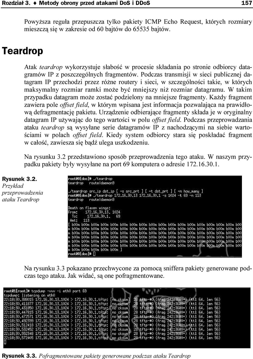 Atak teardrop wykorzystuje słabość w procesie składania po stronie odbiorcy datagramów IP z poszczególnych fragmentów.
