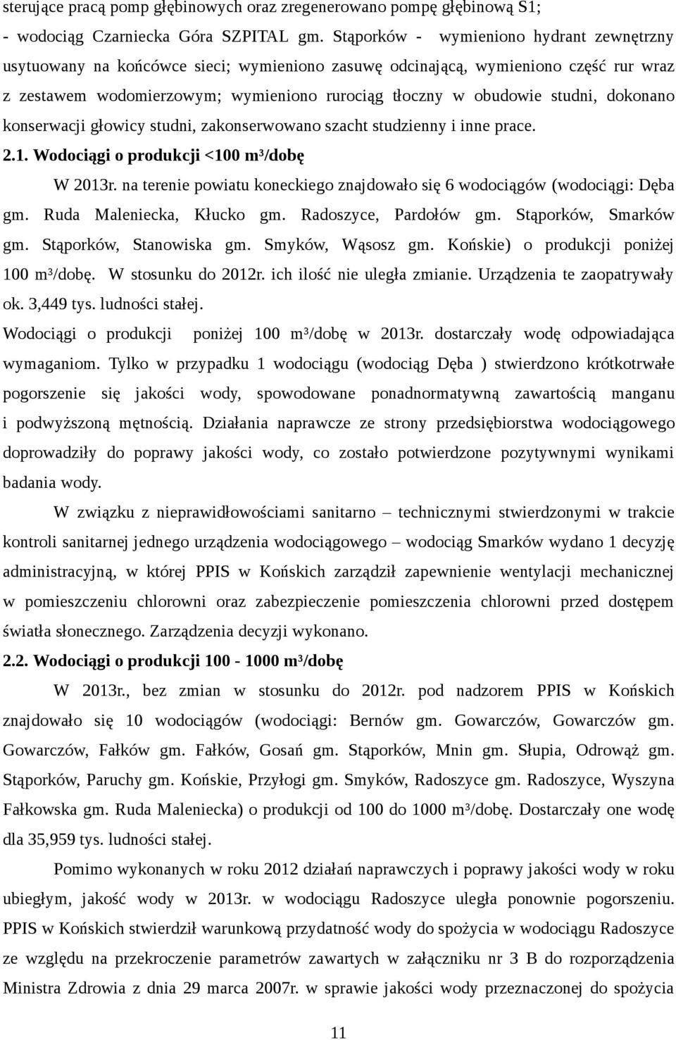 studni, dokonano konserwacji głowicy studni, zakonserwowano szacht studzienny i inne prace. 2.1. Wodociągi o produkcji <1 m³/dobę W 213r.