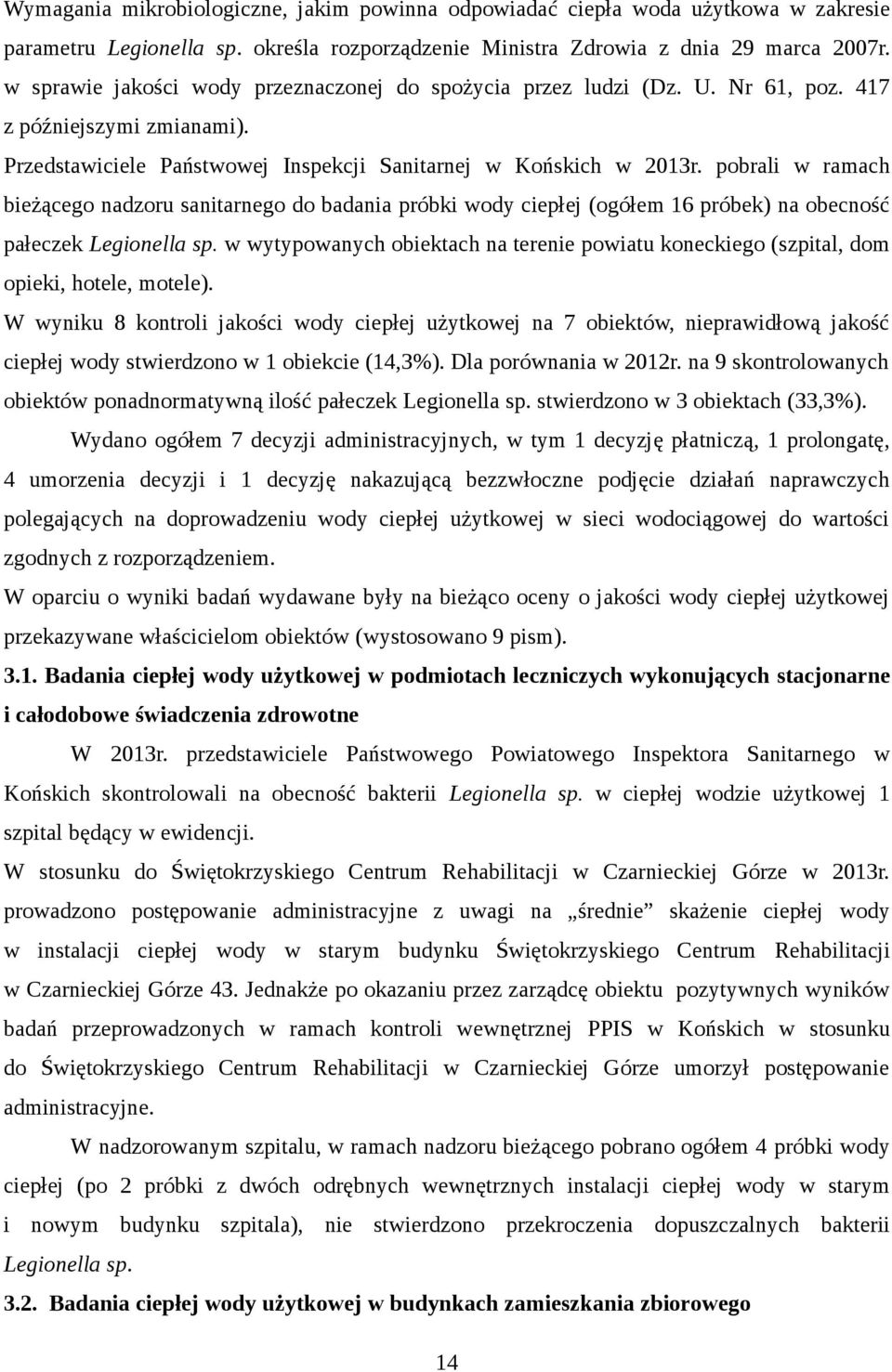 pobrali w ramach bieżącego nadzoru sanitarnego do badania próbki wody ciepłej (ogółem 16 próbek) na obecność pałeczek Legionella sp.