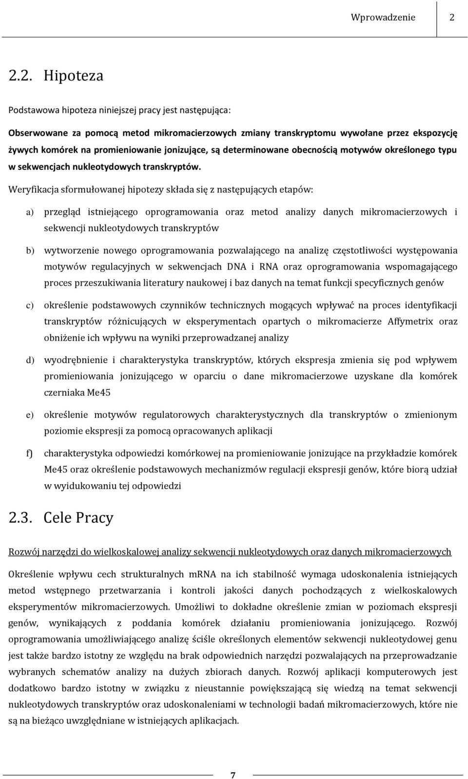 jonizujące, są determinowane obecnością motywów określonego typu w sekwencjach nukleotydowych transkryptów.