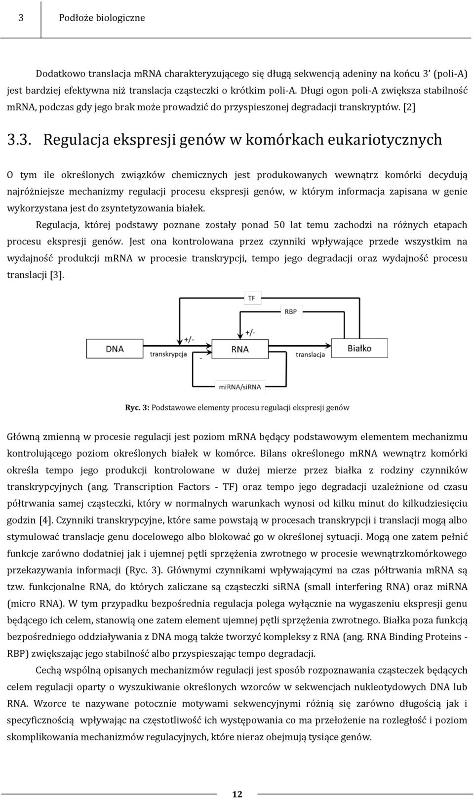 3. Regulacja ekspresji genów w komórkach eukariotycznych O tym ile określonych związków chemicznych jest produkowanych wewnątrz komórki decydują najróżniejsze mechanizmy regulacji procesu ekspresji