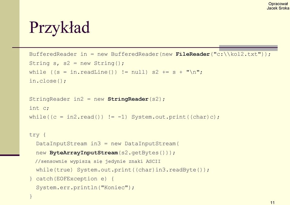 = -1) System.out.print((char)c); try { DataInputStream in3 = new DataInputStream( new ByteArrayInputStream(s2.