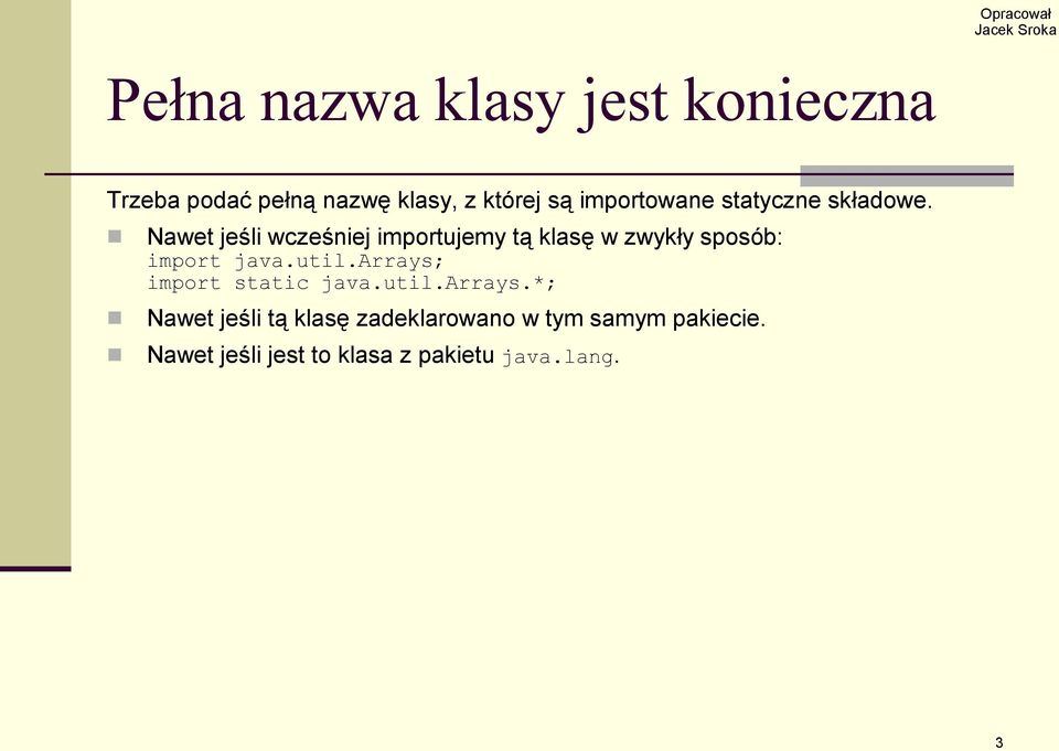 Nawet jeśli wcześniej importujemy tą klasę w zwykły sposób: import java.util.