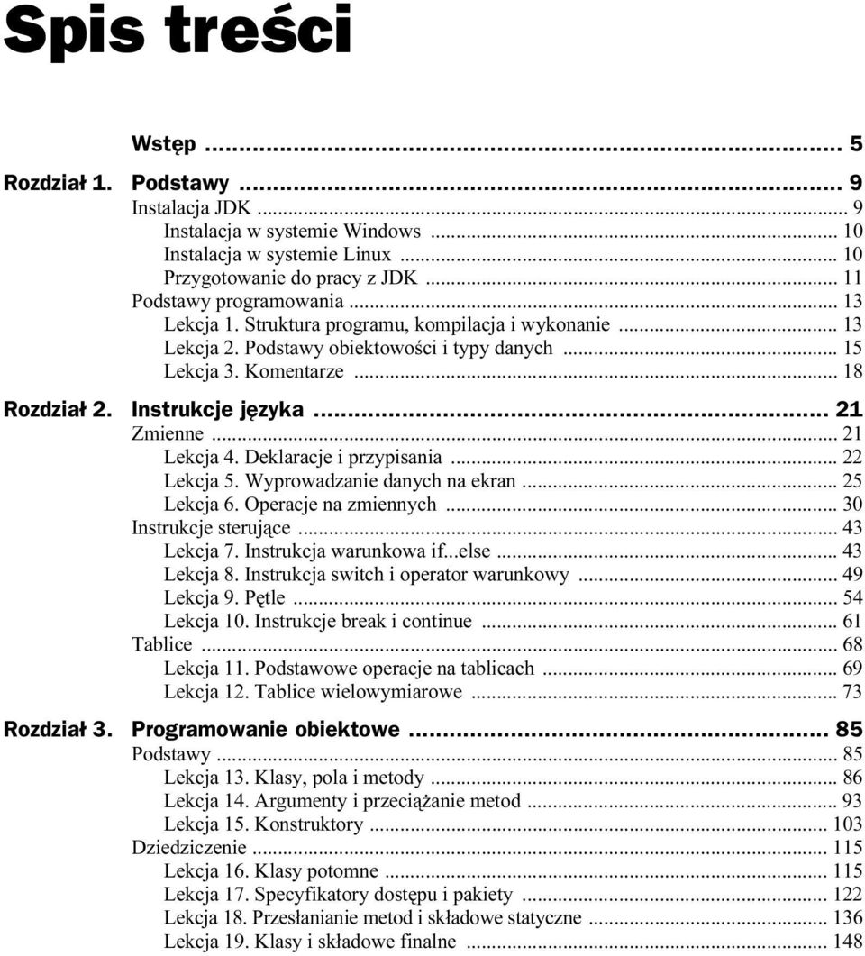 Deklaracje i przypisania... 22 Lekcja 5. Wyprowadzanie danych na ekran... 25 Lekcja 6. Operacje na zmiennych... 30 Instrukcje sterujące... 43 Lekcja 7. Instrukcja warunkowa if...else... 43 Lekcja 8.