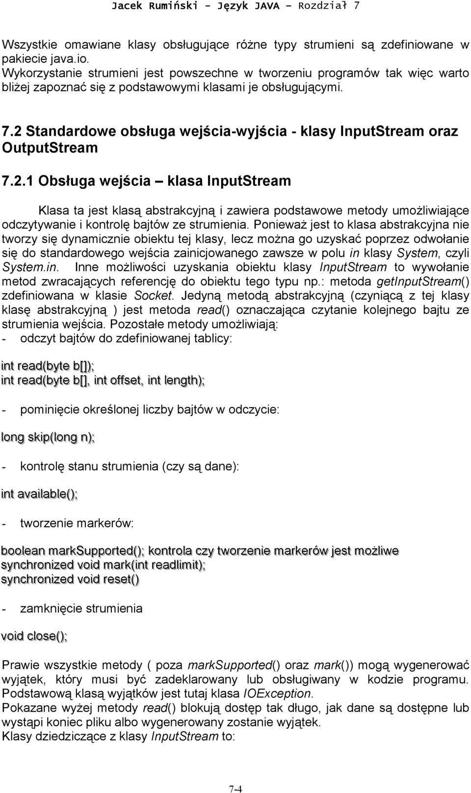 2 Standardowe obsługa wejścia-wyjścia - klasy InputStream oraz OutputStream 7.2.1 Obsługa wejścia klasa InputStream Klasa ta jest klasą abstrakcyjną i zawiera podstawowe metody umożliwiające odczytywanie i kontrolę bajtów ze strumienia.