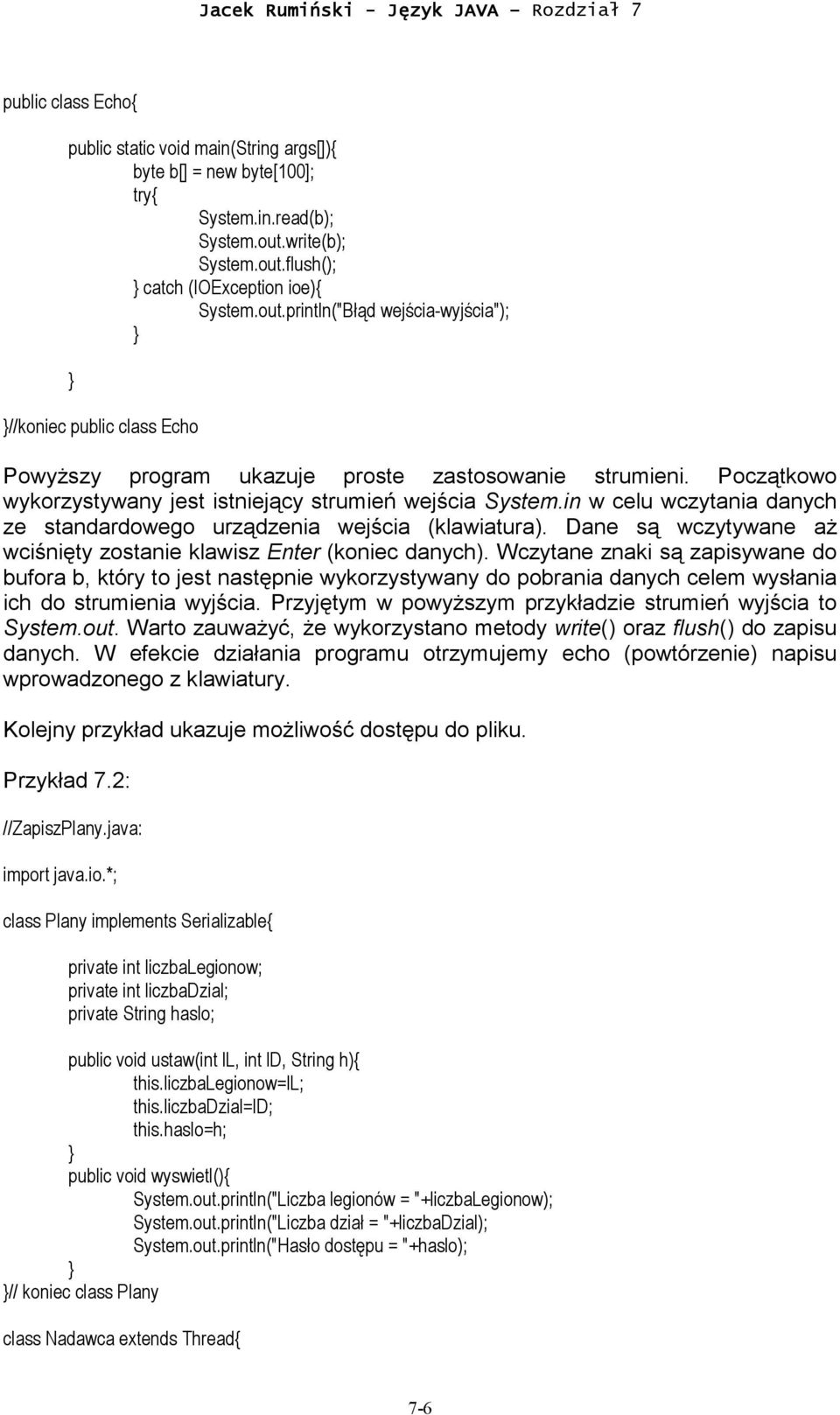 Początkowo wykorzystywany jest istniejący strumień wejścia System.in w celu wczytania danych ze standardowego urządzenia wejścia (klawiatura).