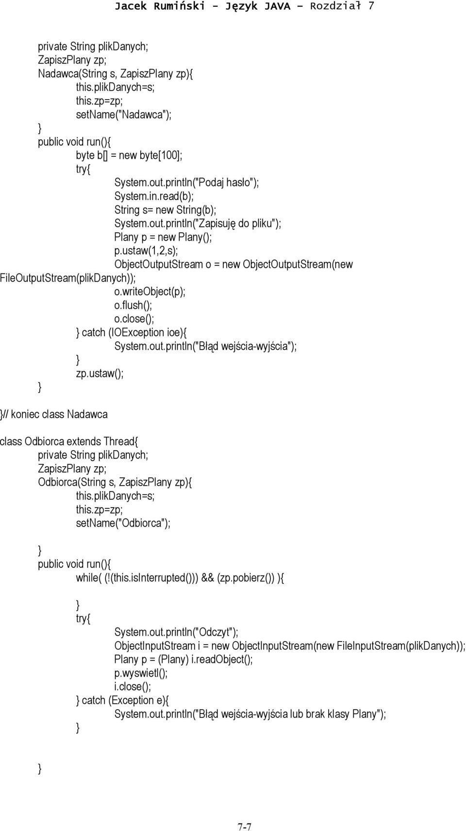 ustaw(1,2,s); ObjectOutputStream o = new ObjectOutputStream(new FileOutputStream(plikDanych)); o.writeobject(p); o.flush(); o.close(); catch (IOException ioe){ System.out.