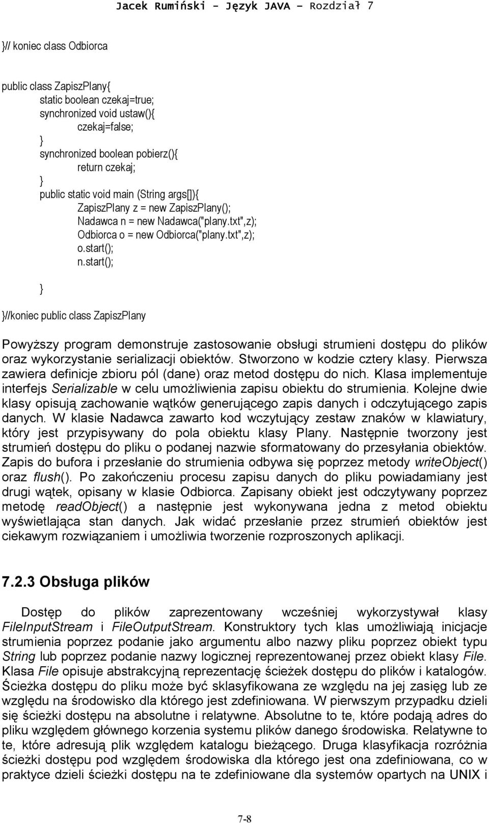 start(); //koniec public class ZapiszPlany Powyższy program demonstruje zastosowanie obsługi strumieni dostępu do plików oraz wykorzystanie serializacji obiektów. Stworzono w kodzie cztery klasy.