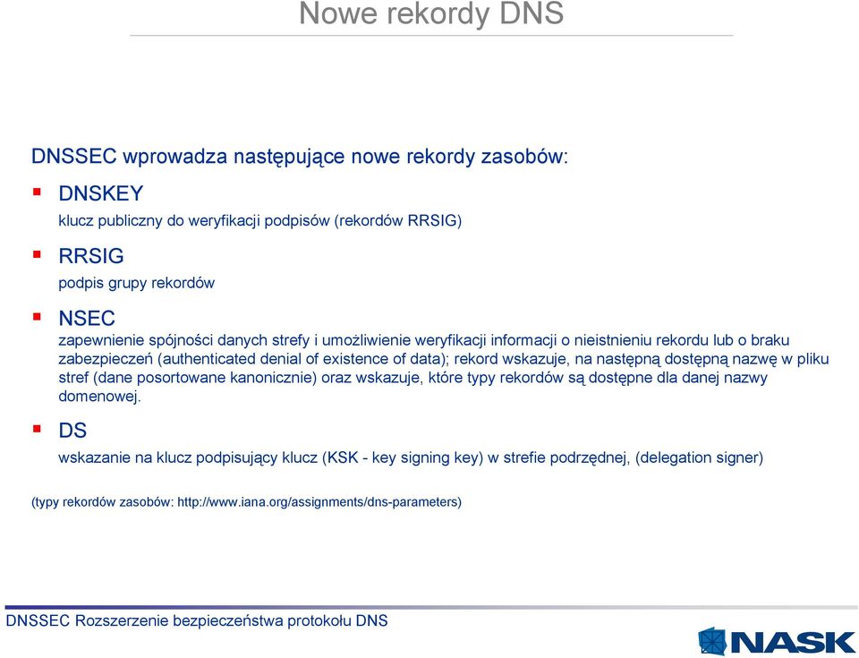 rekord wskazuje, na następną dostępną nazwę w pliku stref (dane posortowane kanonicznie) oraz wskazuje, które typy rekordów są dostępne dla danej nazwy domenowej.