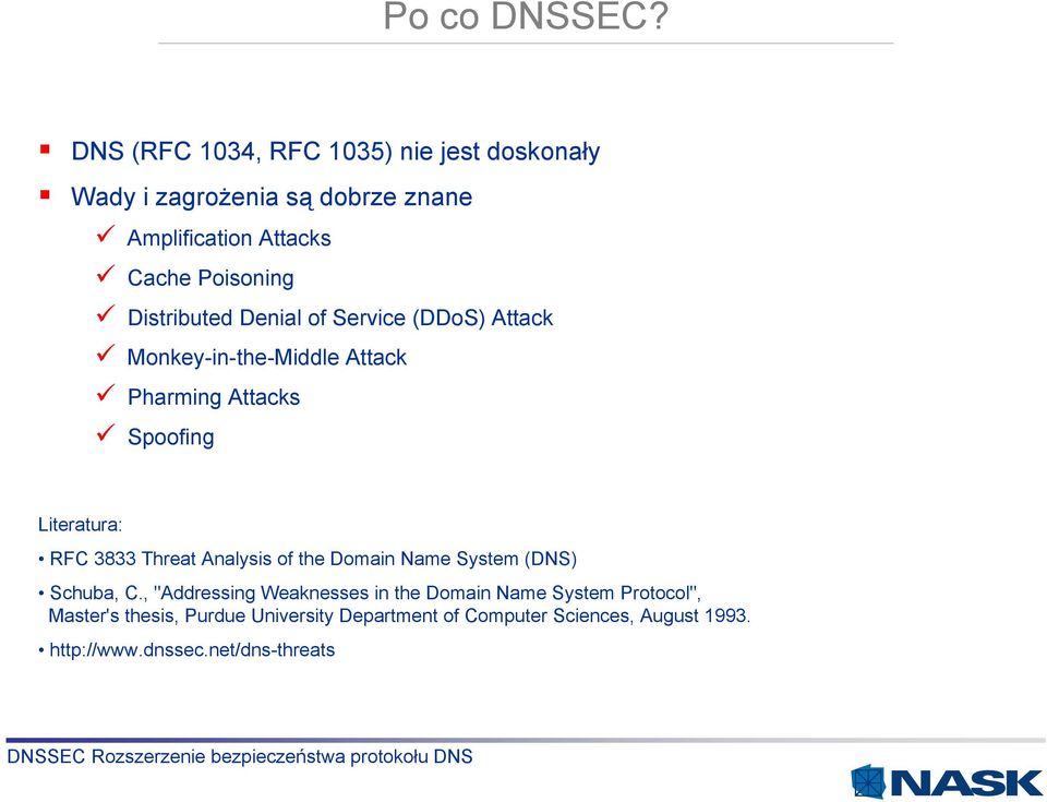 Distributed Denial of Service (DDoS) Attack Monkey-in-the-Middle Attack Pharming Attacks Spoofing Literatura: RFC 3833
