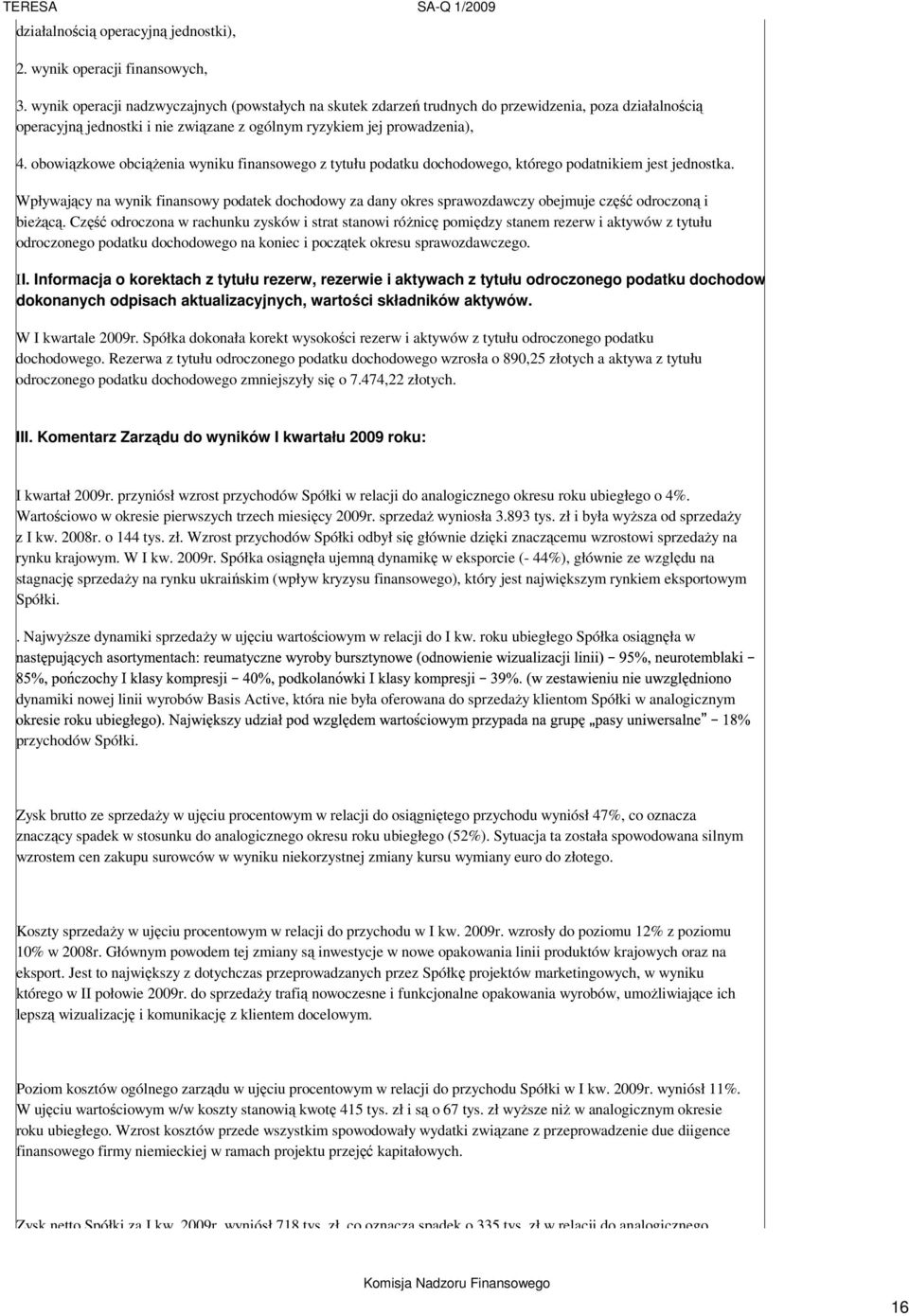 obowiązkowe obciąŝenia wyniku finansowego z tytułu podatku dochodowego, którego podatnikiem jest jednostka.