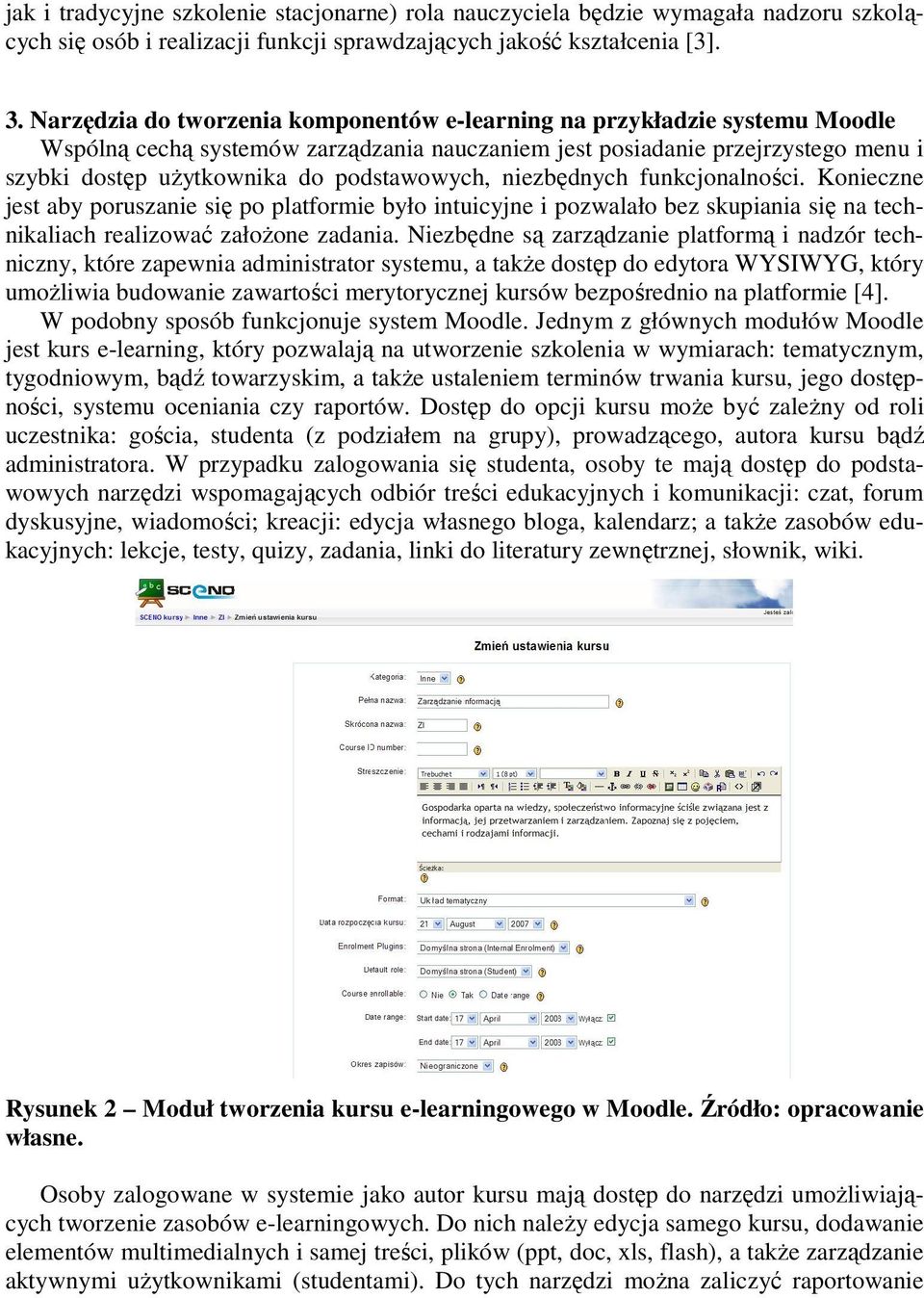 podstawowych, niezbędnych funkcjonalności. Konieczne jest aby poruszanie się po platformie było intuicyjne i pozwalało bez skupiania się na technikaliach realizować założone zadania.