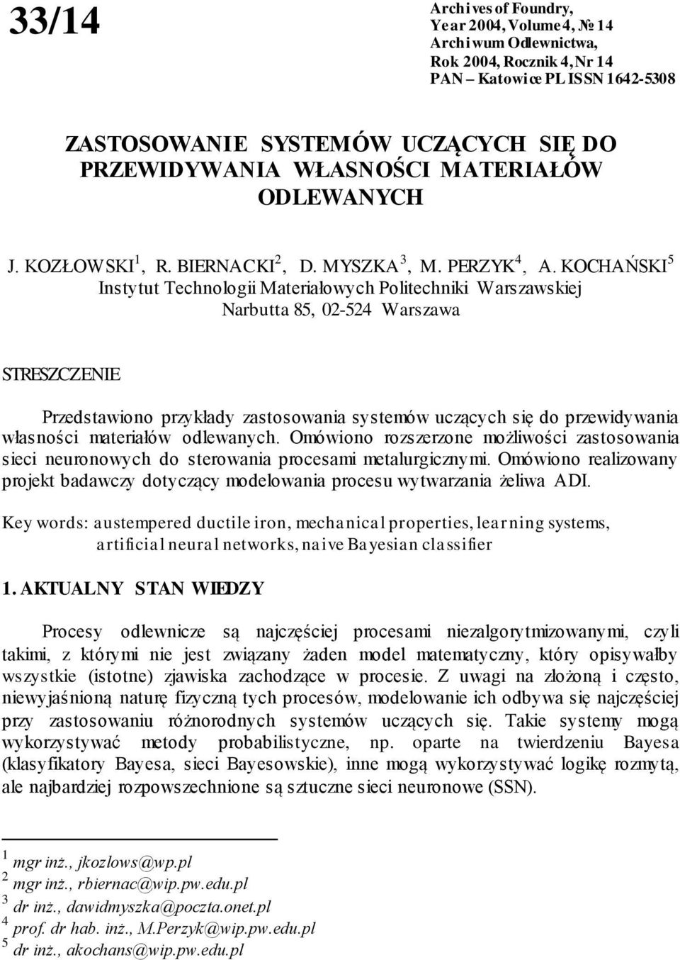 KOCHAŃSKI 5 Instytut Technologii Materiałowych Politechniki Warszawskiej Narbutta 85, 02-524 Warszawa STRESZCZENIE Przedstawiono przykłady zastosowania systemów uczących się do przewidywania