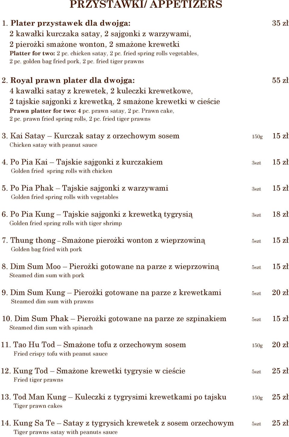 Royal prawn plater dla dwojga: 55 zł 4 kawałki satay z krewetek, 2 kuleczki krewetkowe, 2 tajskie sajgonki z krewetką, 2 smażone krewetki w cieście Prawn platter for two: 4 pc. prawn satay, 2 pc.