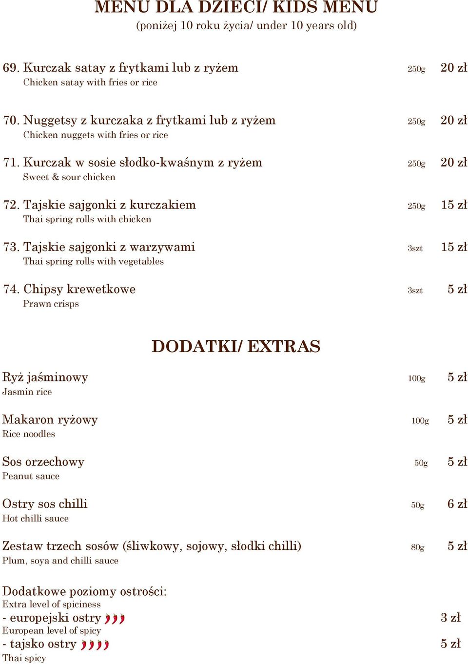 Tajskie sajgonki z kurczakiem 250g 15 zł Thai spring rolls with chicken 73. Tajskie sajgonki z warzywami 3szt 15 zł Thai spring rolls with vegetables 74.