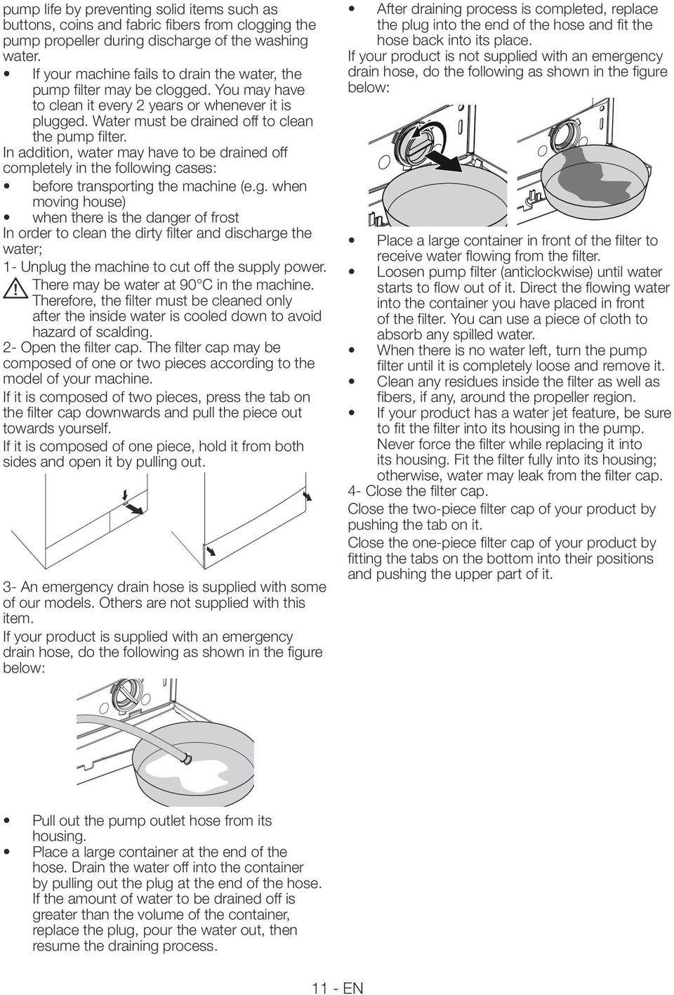In addition, water may have to be drained off completely in the following 