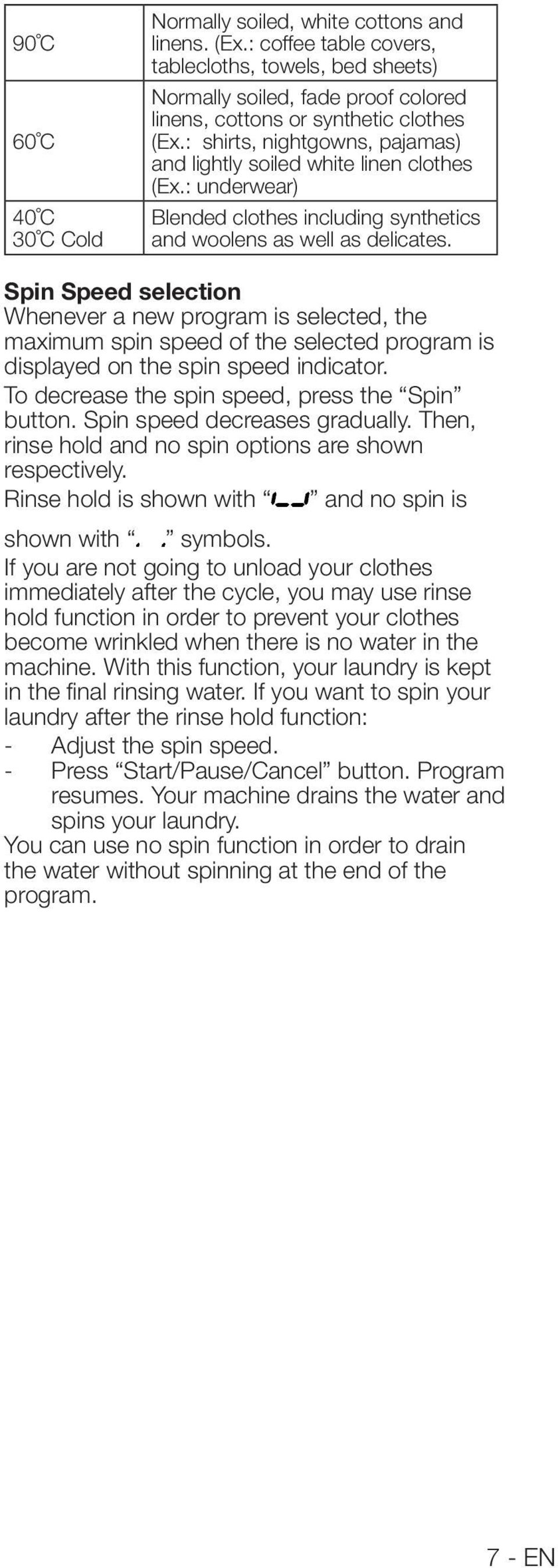 Spin Speed selection Whenever a new program is selected, the maximum spin speed of the selected program is displayed on the spin speed indicator. To decrease the spin speed, press the Spin button.