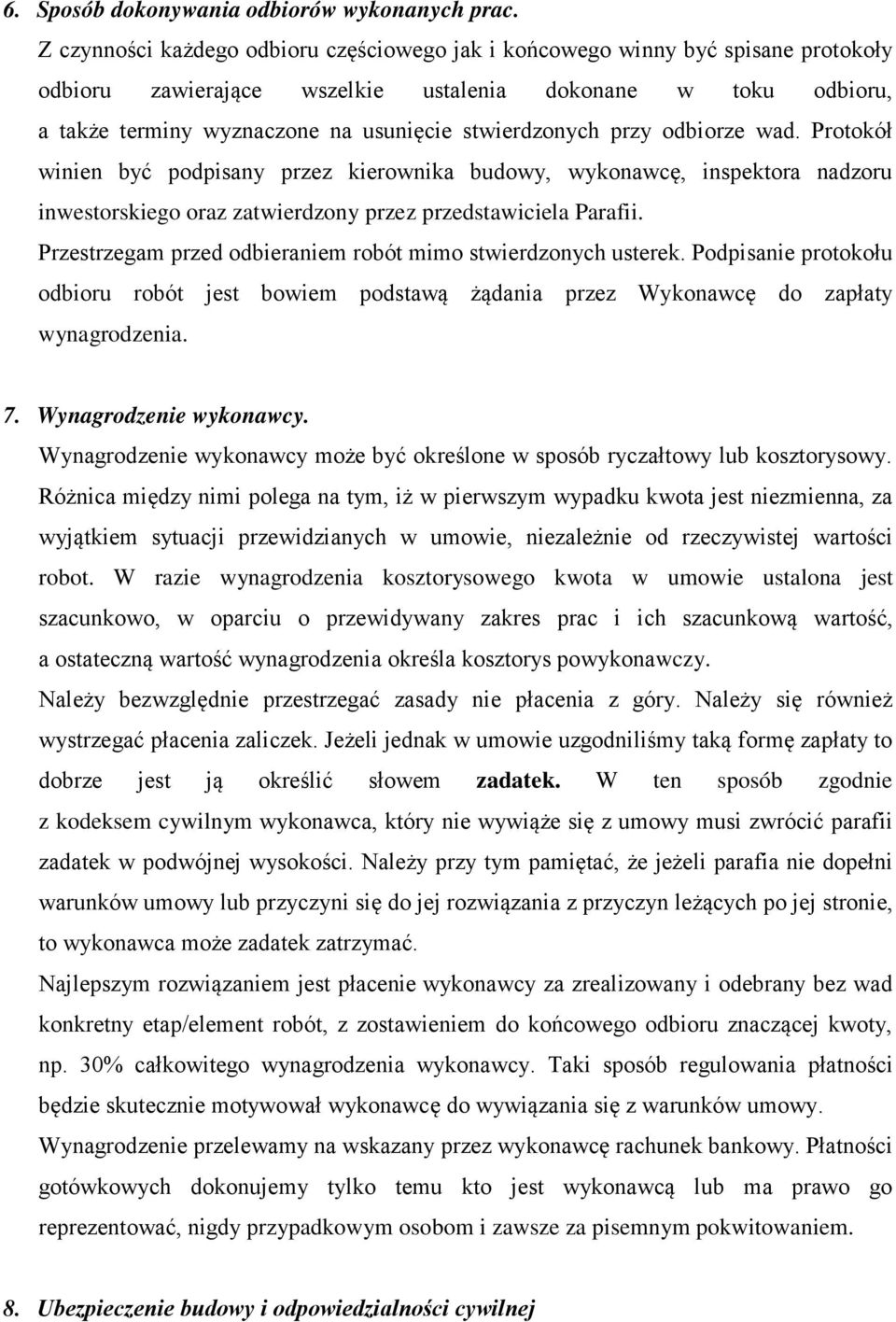 stwierdzonych przy odbiorze wad. Protokół winien być podpisany przez kierownika budowy, wykonawcę, inspektora nadzoru inwestorskiego oraz zatwierdzony przez przedstawiciela Parafii.