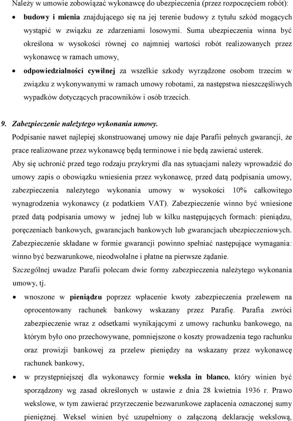Suma ubezpieczenia winna być określona w wysokości równej co najmniej wartości robót realizowanych przez wykonawcę w ramach umowy, odpowiedzialności cywilnej za wszelkie szkody wyrządzone osobom