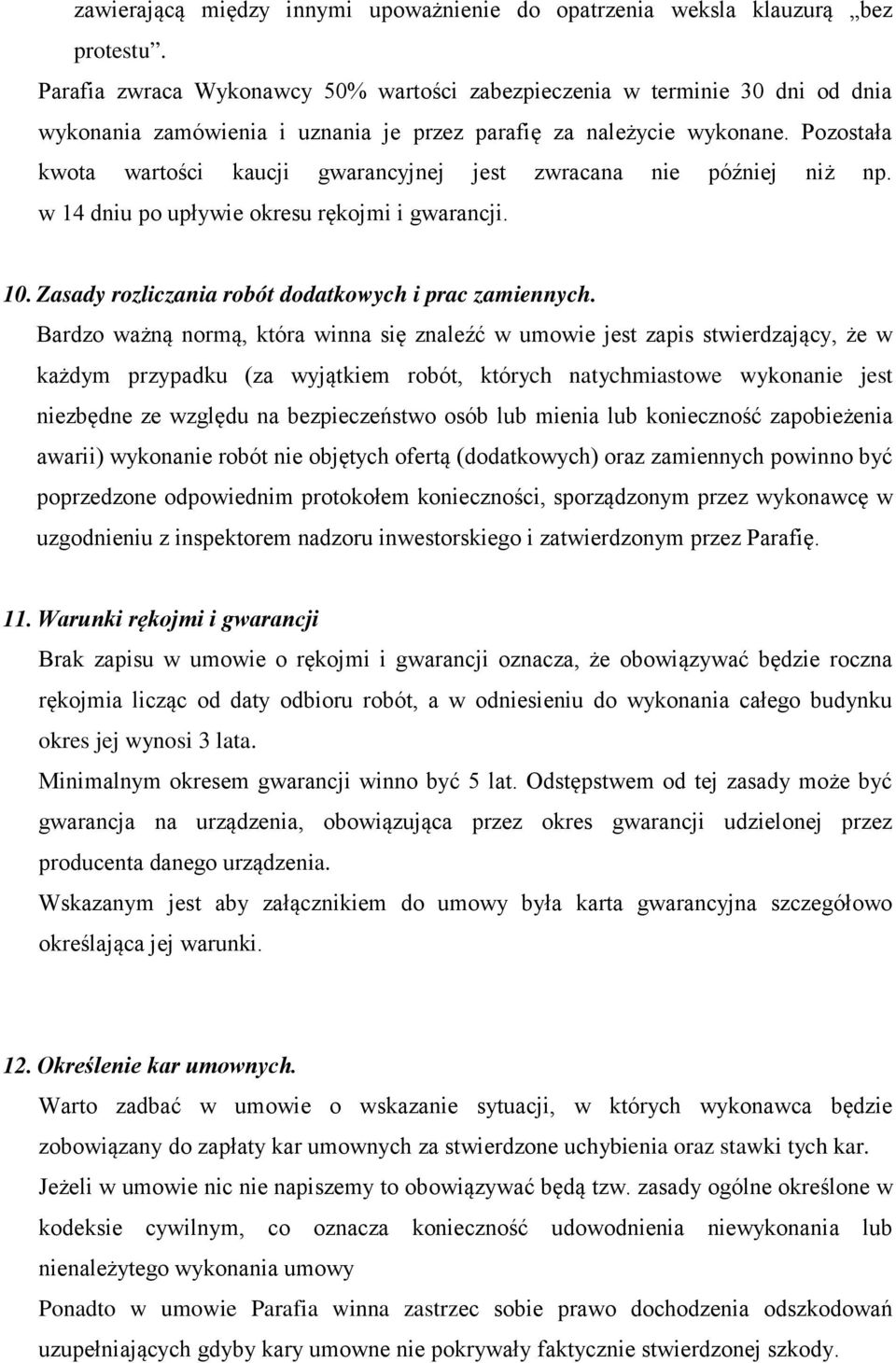 Pozostała kwota wartości kaucji gwarancyjnej jest zwracana nie później niż np. w 14 dniu po upływie okresu rękojmi i gwarancji. 10. Zasady rozliczania robót dodatkowych i prac zamiennych.