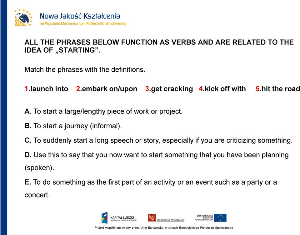 To start a journey (informal). C. To suddenly start a long speech or story, especially if you are criticizing something. D.
