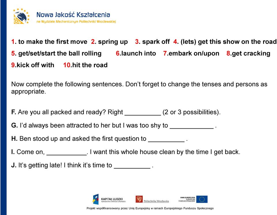 Don t forget to change the tenses and persons as appropriate. F. Are you all packed and ready? Right (2 or 3 possibilities). G.