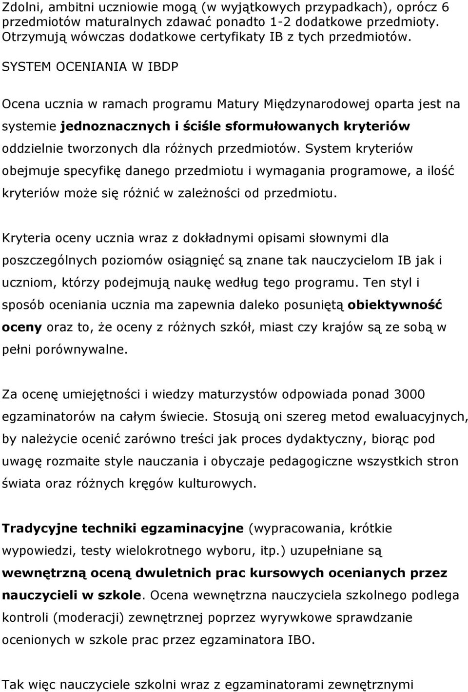 System kryteriów obejmuje specyfikę danego przedmiotu i wymagania programowe, a ilość kryteriów moŝe się róŝnić w zaleŝności od przedmiotu.