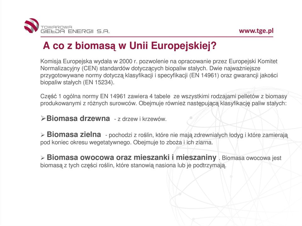 Część 1 ogólna normy EN 14961 zawiera 4 tabele ze wszystkimi rodzajami pelletów z biomasy produkowanymi z róŝnych surowców.