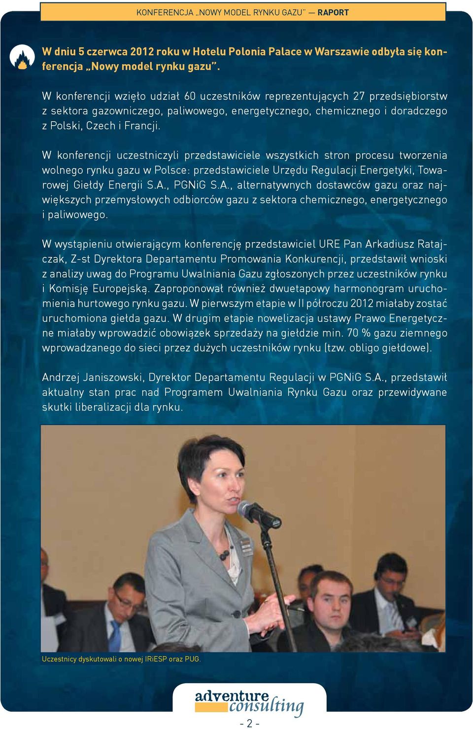 W konferencji uczestniczyli przedstawiciele wszystkich stron procesu tworzenia wolnego rynku gazu w Polsce: przedstawiciele Urzędu Regulacji Energetyki, Towarowej Giełdy Energii S.A.