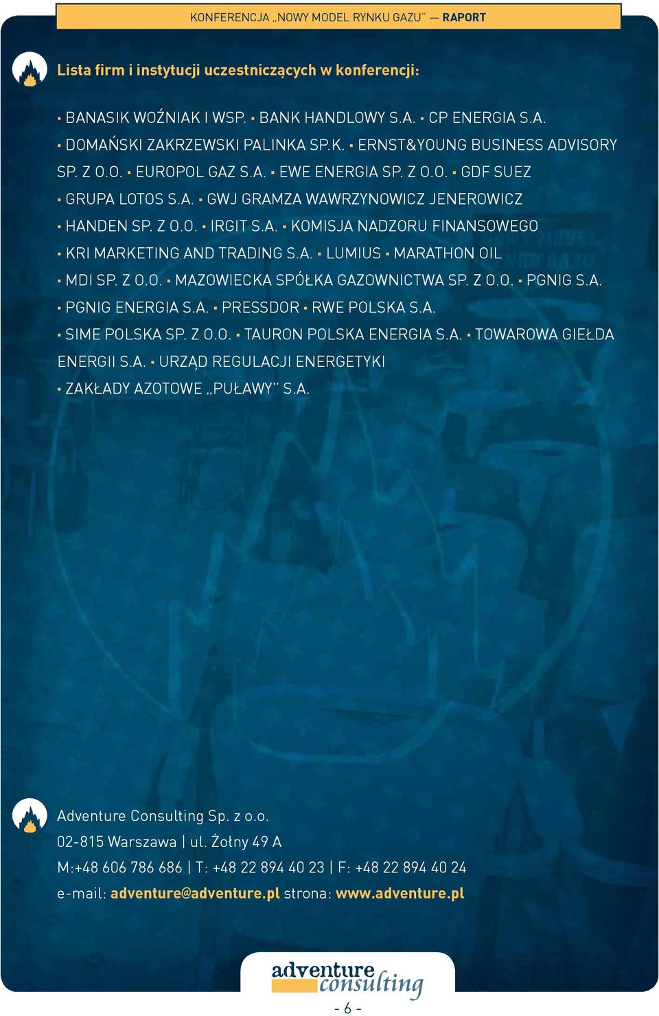 z o.o. Mazowiecka Spółka Gazownictwa Sp. z o.o. PGNiG S.A. PGNiG Energia S.A. Pressdor RWE Polska S.A. Sime Polska Sp. z o.o. Tauron Polska Energia S.A. Towarowa Giełda Energii S.A. Urząd Regulacji Energetyki Zakłady Azotowe Puławy S.