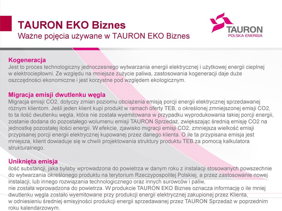 W produkcie TAURON EKO Biznes oznacza informację o ile mniej dwutlenku węgla zostało wyemitowane przy produkcji energii elektrycznej zakupionej przez Klienta, w odniesieniu średniej emisyjności