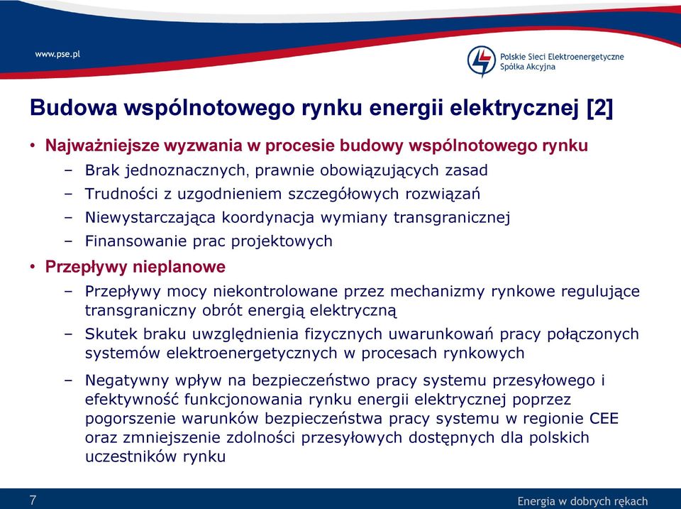 transgraniczny obrót energią elektryczną Skutek braku uwzględnienia fizycznych uwarunkowań pracy połączonych systemów elektroenergetycznych w procesach rynkowych Negatywny wpływ na bezpieczeństwo