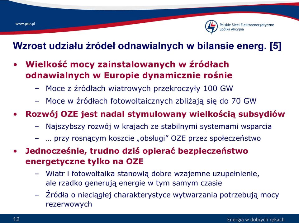 zbliżają się do 70 GW Rozwój OZE jest nadal stymulowany wielkością subsydiów Najszybszy rozwój w krajach ze stabilnymi systemami wsparcia przy rosnącym koszcie obsługi