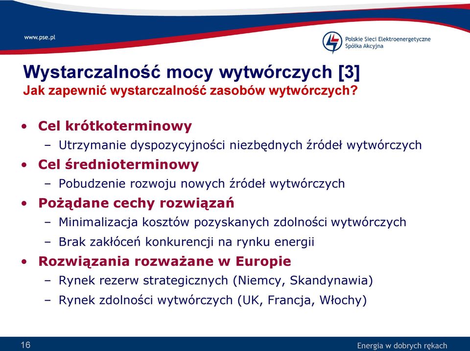 nowych źródeł wytwórczych Pożądane cechy rozwiązań Minimalizacja kosztów pozyskanych zdolności wytwórczych Brak zakłóceń