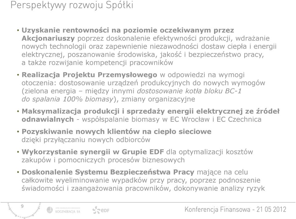 urządzeń produkcyjnych do nowych wymogów (zielona energia między innymi dostosowanie kotła bloku BC-1 do spalania 100% biomasy), zmiany organizacyjne Maksymalizacja produkcji i sprzedaży energii