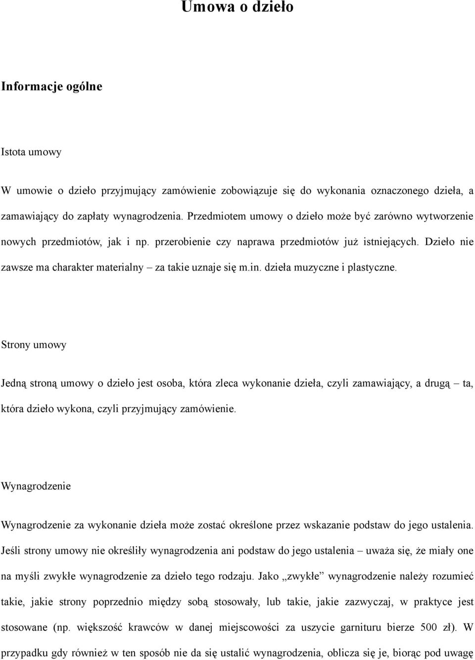 Dzieło nie zawsze ma charakter materialny za takie uznaje się m.in. dzieła muzyczne i plastyczne.