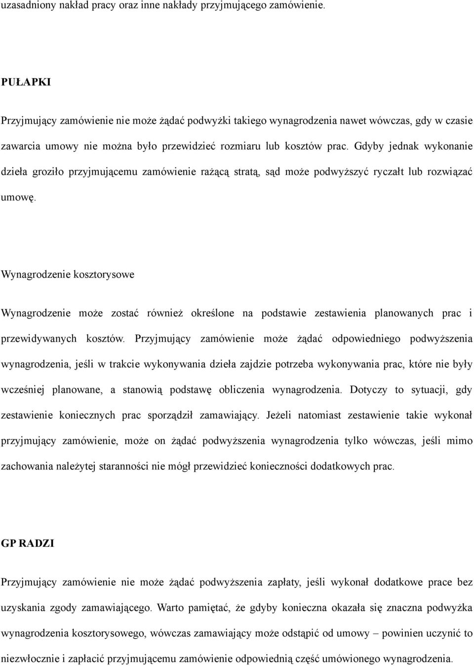 Gdyby jednak wykonanie dzieła groziło przyjmującemu zamówienie rażącą stratą, sąd może podwyższyć ryczałt lub rozwiązać umowę.