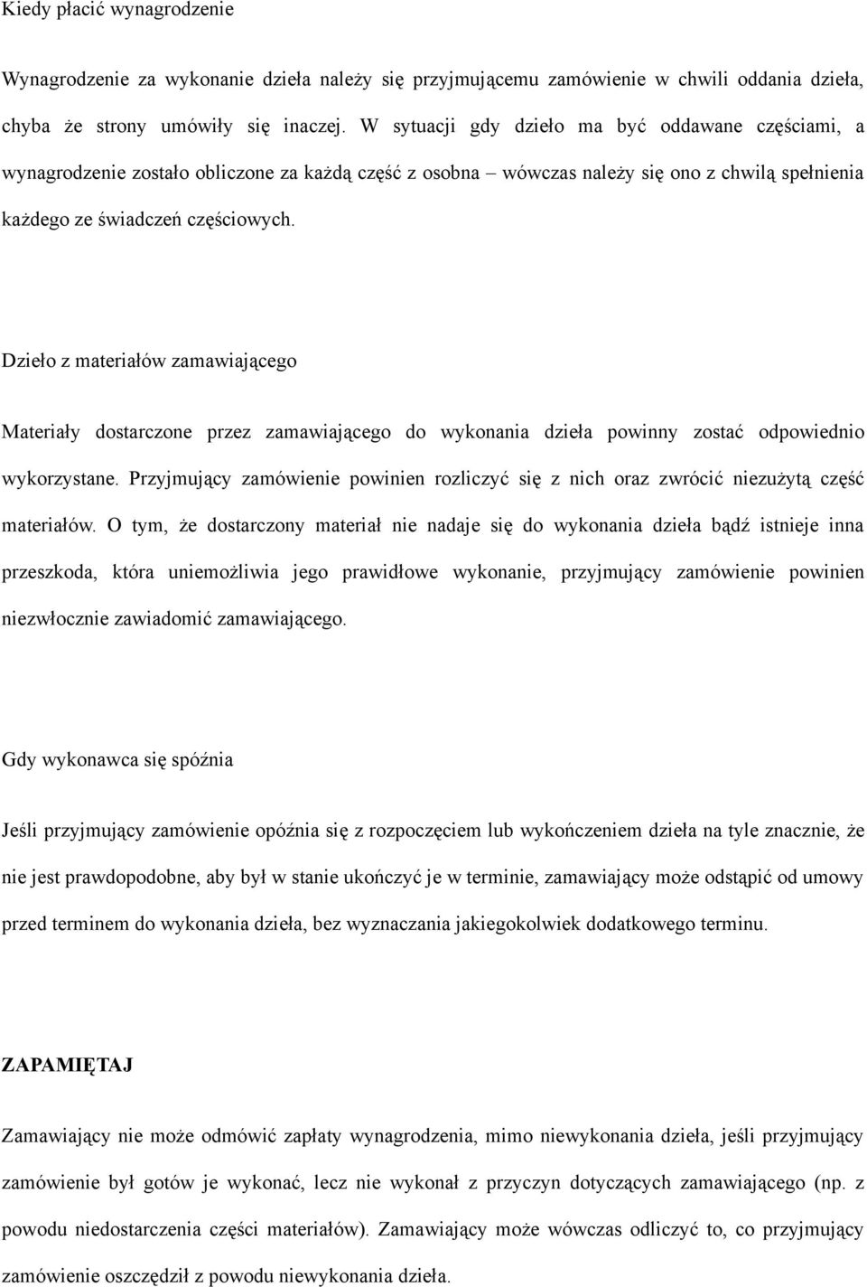 Dzieło z materiałów zamawiającego Materiały dostarczone przez zamawiającego do wykonania dzieła powinny zostać odpowiednio wykorzystane.