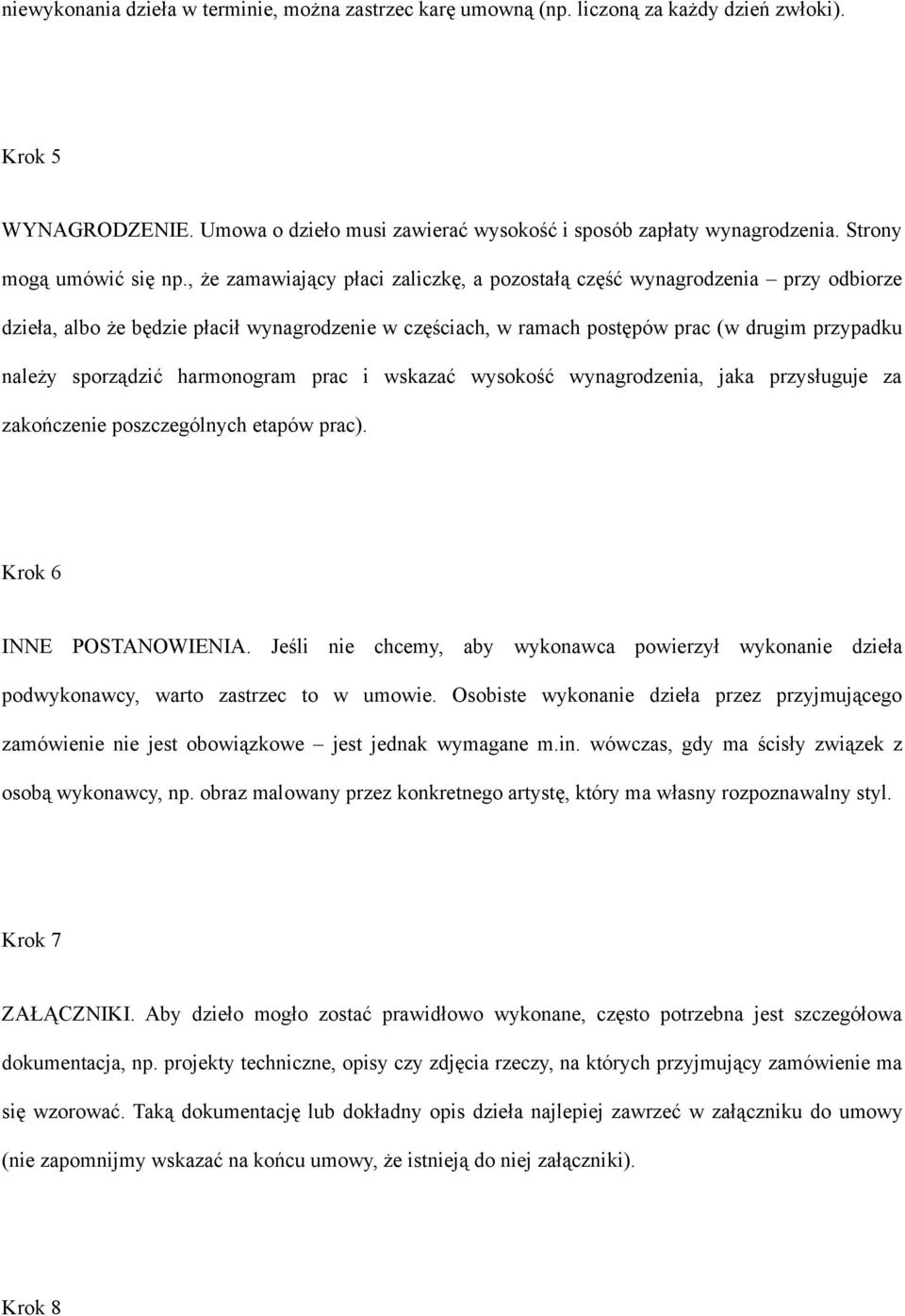 , że zamawiający płaci zaliczkę, a pozostałą część wynagrodzenia przy odbiorze dzieła, albo że będzie płacił wynagrodzenie w częściach, w ramach postępów prac (w drugim przypadku należy sporządzić