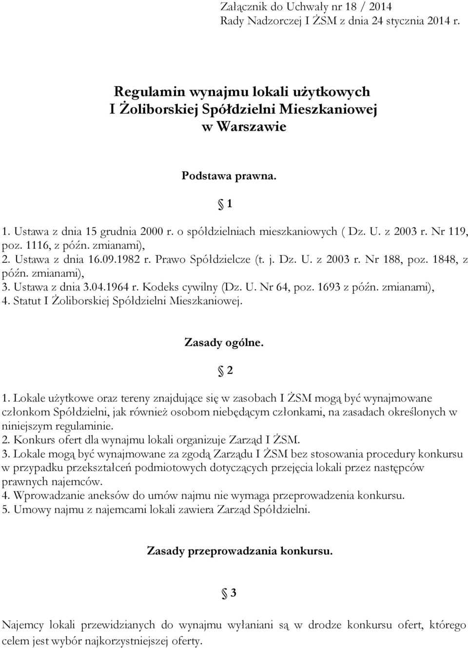 1848, z późn. zmianami), 3. Ustawa z dnia 3.04.1964 r. Kodeks cywilny (Dz. U. Nr 64, poz. 1693 z późn. zmianami), 4. Statut I Żoliborskiej Spółdzielni Mieszkaniowej. Zasady ogólne. 2 1.