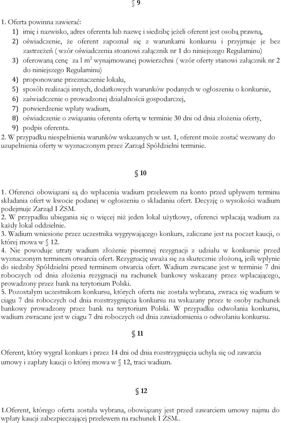 Regulaminu) 4) proponowane przeznaczenie lokalu, 5) sposób realizacji innych, dodatkowych warunków podanych w ogłoszeniu o konkursie, 6) zaświadczenie o prowadzonej działalnościi gospodarczej, 7)