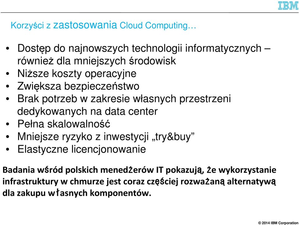 Pełna skalowalność Mniejsze ryzyko z inwestycji try&buy Elastyczne licencjonowanie Badania wśród polskich menedżerów IT