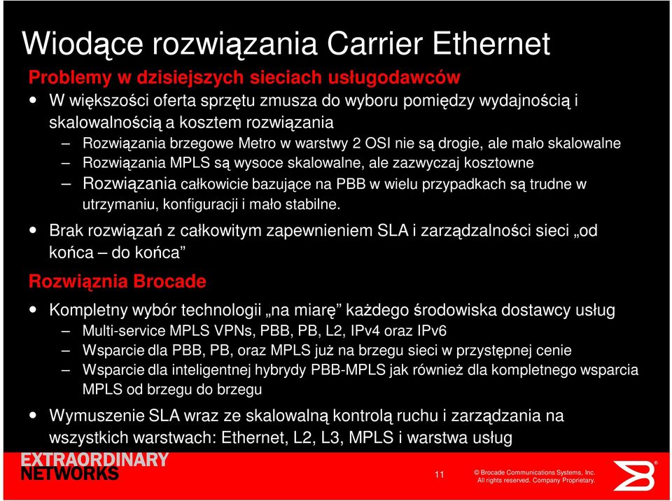 utrzymaniu, konfiguracji i mało stabilne.
