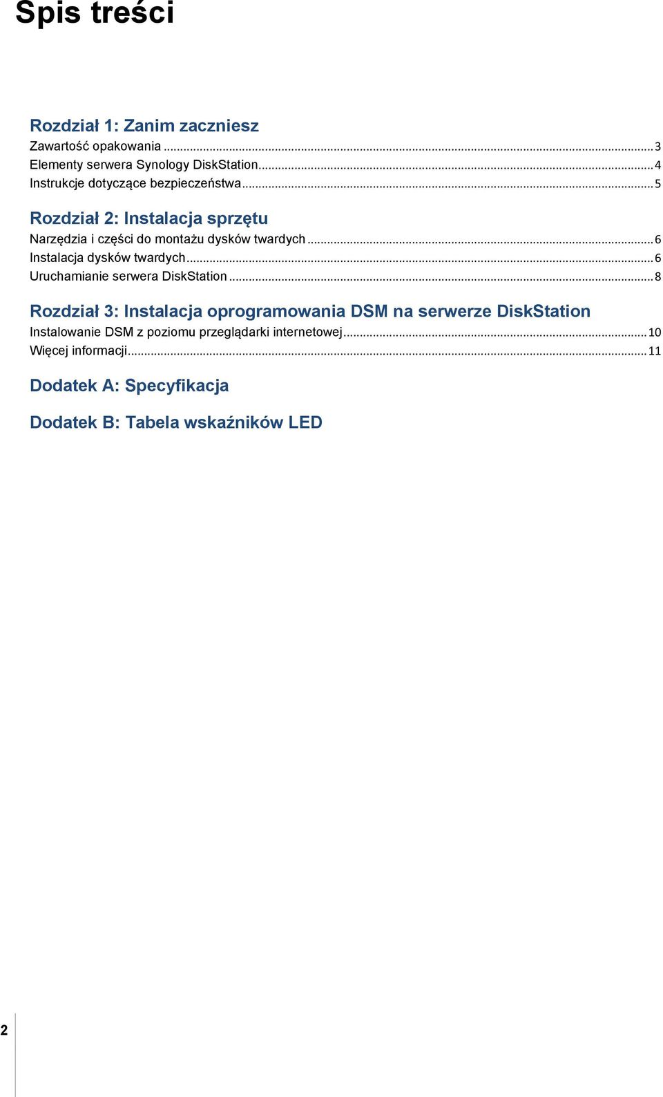.. 6 Instalacja dysków twardych... 6 Uruchamianie serwera DiskStation.