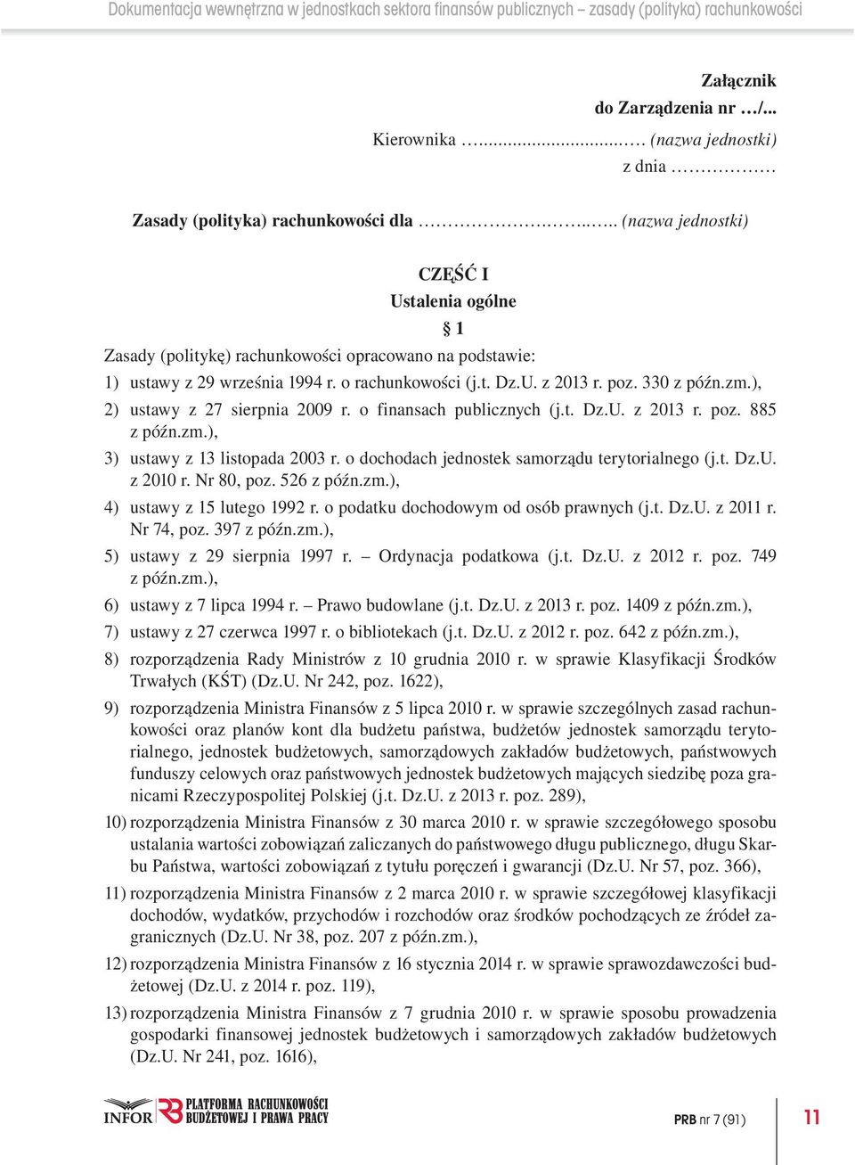 o rachunkowości (j.t. Dz.U. z 2013 r. poz. 330 z późn.zm.), 2) ustawy z 27 sierpnia 2009 r. o finansach publicznych (j.t. Dz.U. z 2013 r. poz. 885 z późn.zm.), 3) ustawy z 13 listopada 2003 r.