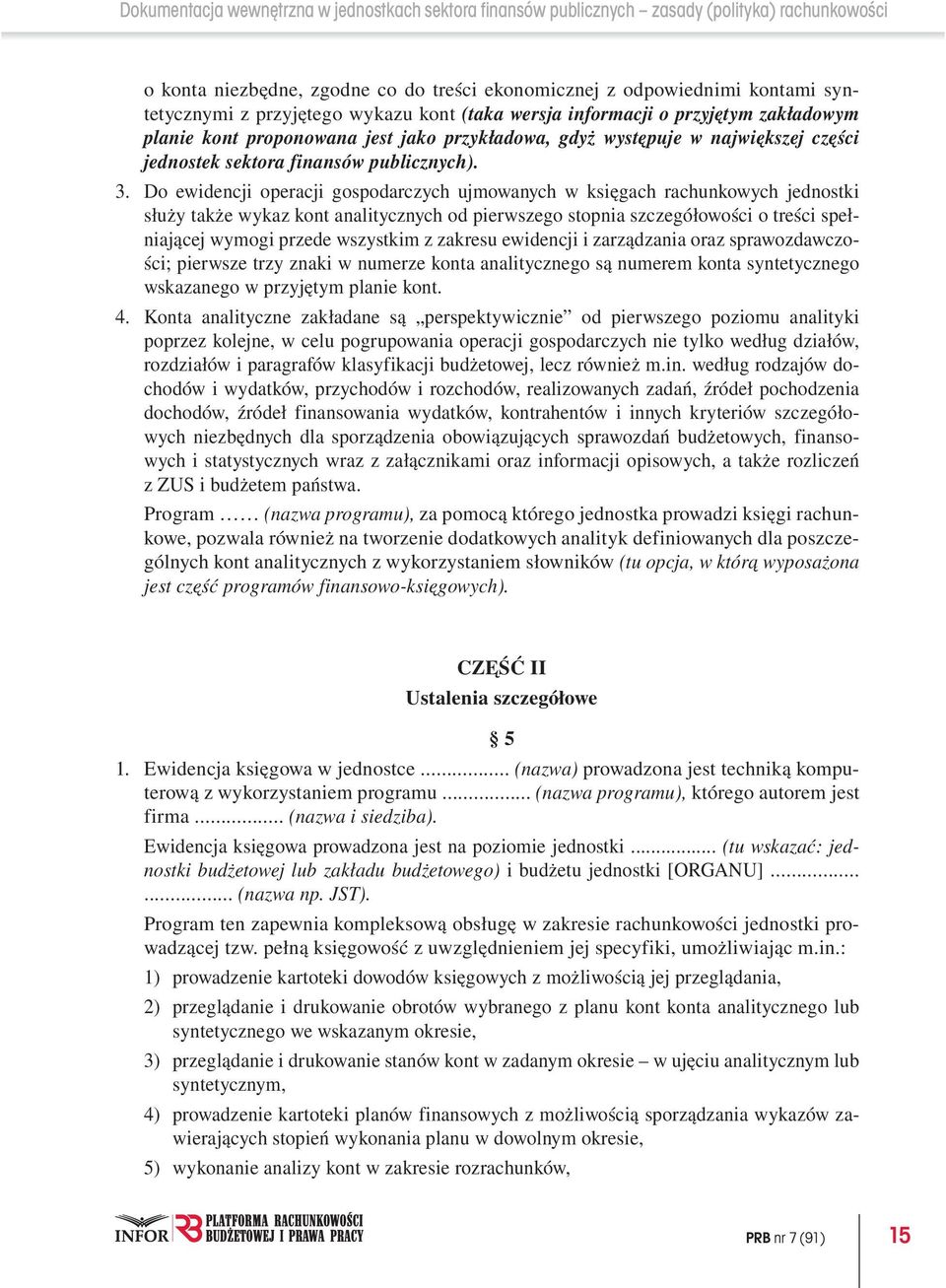 Do ewidencji operacji gospodarczych ujmowanych w księgach rachunkowych jednostki służy także wykaz kont analitycznych od pierwszego stopnia szczegółowości o treści spełniającej wymogi przede