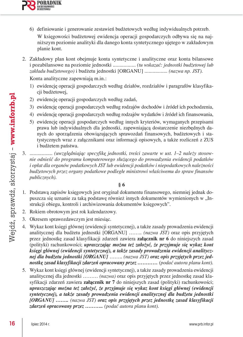 inforrb.pl 2. Zakładowy plan kont obejmuje konta syntetyczne i analityczne oraz konta bilansowe i pozabilansowe na poziomie jednostki.