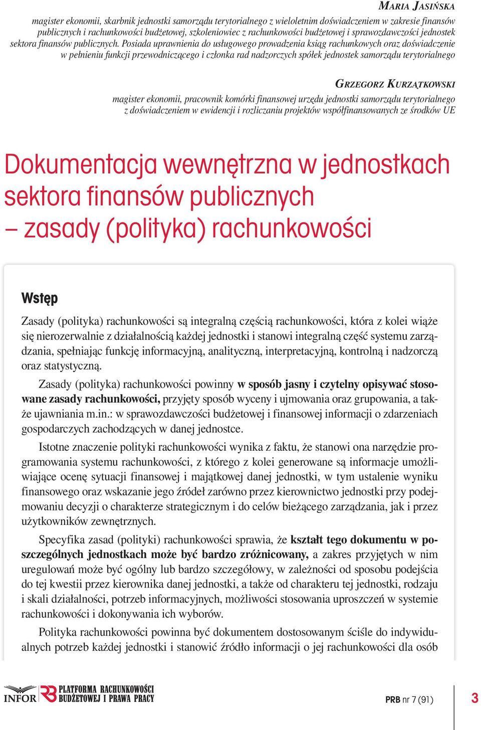 Posiada uprawnienia do usługowego prowadzenia ksiąg rachunkowych oraz doświadczenie w pełnieniu funkcji przewodniczącego i członka rad nadzorczych spółek jednostek samorządu terytorialnego GrzeGorz